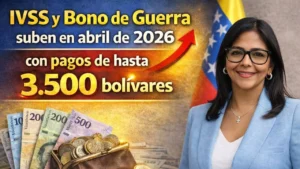 IVSS y Bono de Guerra suben en abril de 2026 con pagos de hasta 3.500 bolívares
