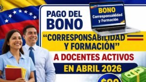 Pago del Bono “Corresponsabilidad y Formación” a Docentes Activos en Abril 2026